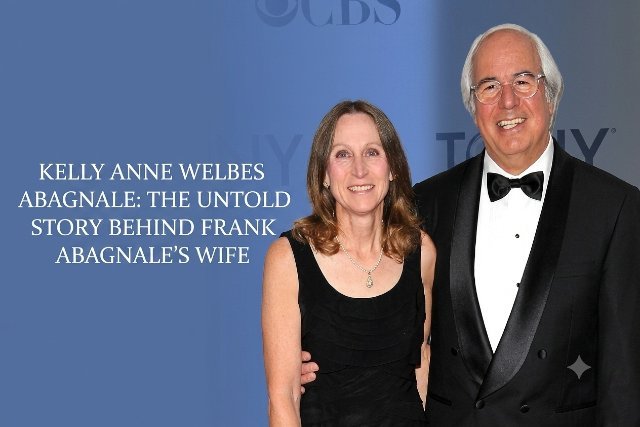 Kelly Anne Welbes Abagnale: The Untold Story Behind Frank Abagnale’s Wife